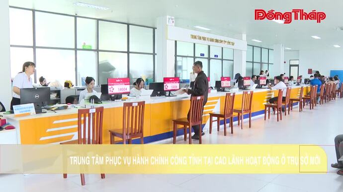 Trung tâm Phục vụ Hành chính công tỉnh tại Cao Lãnh hoạt động ở trụ sở mới