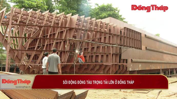 Sôi động đóng tàu trọng tải lớn ở Đồng Tháp