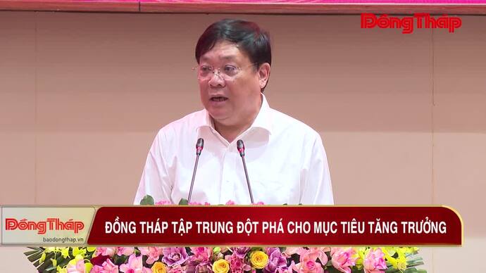 Đồng Tháp tập trung đột phá cho mục tiêu tăng trưởng