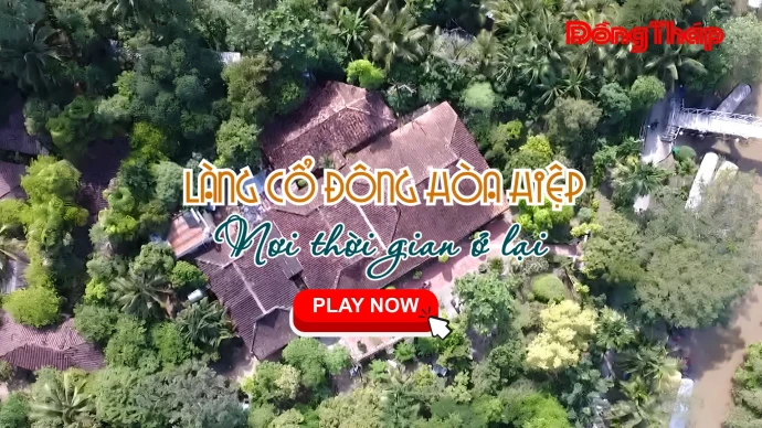 LÀNG CỔ ĐÔNG HÒA HIỆP - NƠI THỜI GIAN Ở LẠI