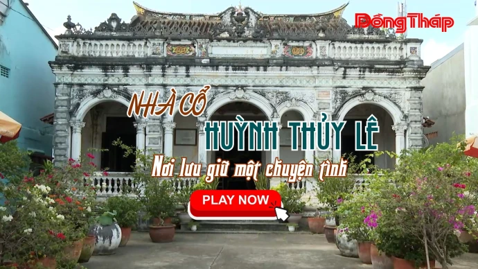 KhamPhaDongThap, NhaCoHuynhThuyLe, SaDec, DongThap, DatSenHong, DuLichDongThap, NhaCoSaDec, DiSanVanHoa, KienTrucCo, ChuyenTinhHuynhThuyLe