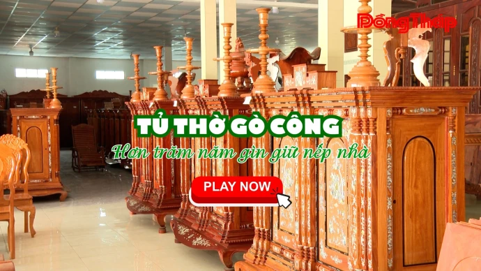 TỦ THỜ GÒ CÔNG – HƠN TRĂM NĂM GÌN GIỮ NẾP NHÀ