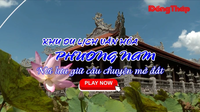 KhamPhaDongThap, DongThap, KhuDuLichVanHoaPhuongNam, PhuongNam, NamPhuongLinhTu