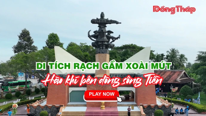 DI TÍCH RẠCH GẦM XOÀI MÚT – HÀO KHÍ BÊN DÒNG SÔNG TIỀN