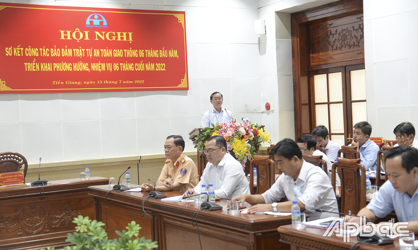 Chủ tịch UBND tỉnh, Trưởng Ban ATGT tỉnh Tiền Giang Nguyễn Văn Vĩnh phát biểu kết luận Tại Hội nghị sơ kết công tác bảo đảm trật tự an toàn giao thông 6 tháng đầu năm 2022.