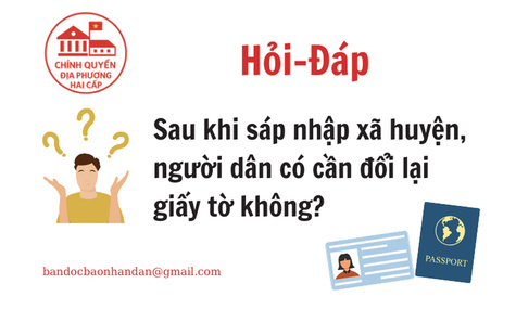 Sau sáp nhập xã, huyện: Người dân có cần phải đổi lại giấy tờ?