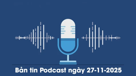 Bản tin Podcast thời  sự ngày 27-11-2025