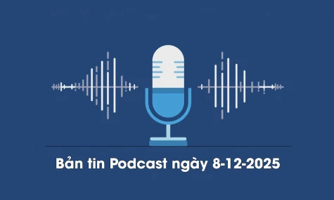 Bản tin Podcast thời sự ngày 8-12-2025