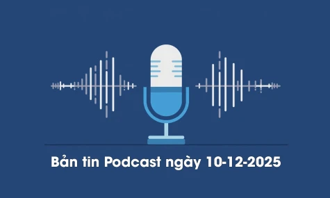 Bản tin Podcast thời sự ngày 10-12-2025