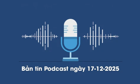 Bản tin Podcast thời sự ngày 17-12-2025