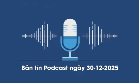 Bản tin Podcast thời sự ngày 30-12-2025