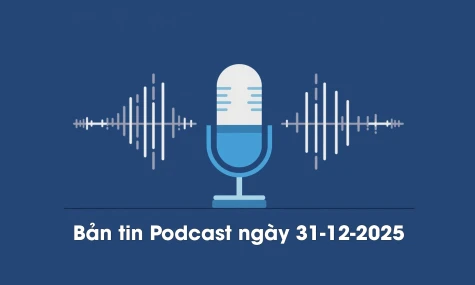 Bản tin Podcast thời sự ngày 31-12-2025