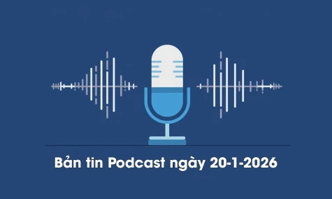 Bản tin Podcast thời sự ngày 20-1-2026