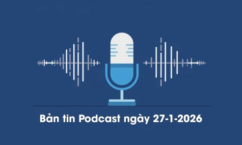 Bản tin Podcast thời sự ngày 27-1-2026