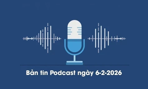 Bản tin Podcast thời sự ngày 6-2-2026