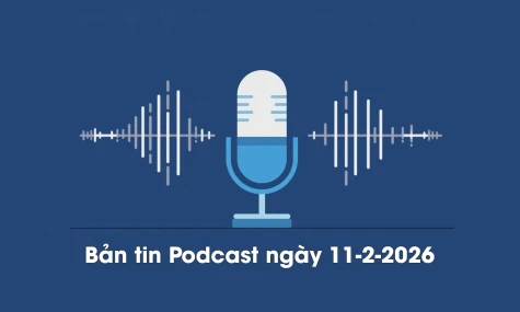 Bản tin Podcast thời sự ngày 11-2-2026