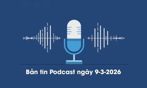 Bản tin Podcast thời sự ngày 9-3-2026