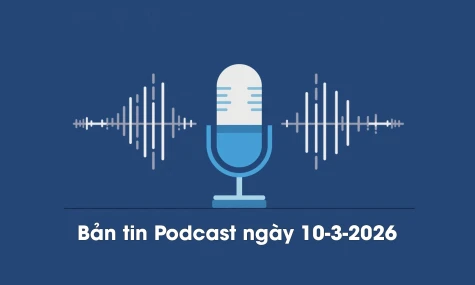 Bản tin Podcast thời sự ngày 10-3-2026