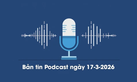 Bản tin Podcast thời sự ngày 17-3-2026