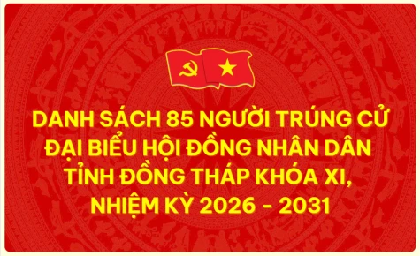 Danh sách 85 người trúng cử Đại biểu Hội đồng nhân dân tỉnh Đồng Tháp khóa XI, nhiệm kỳ 2026 - 2031