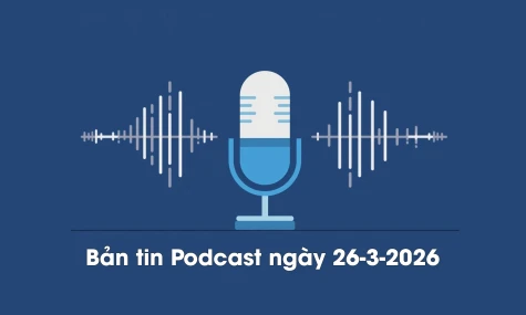 Bản tin Podcast thời sự ngày 26-3-2026