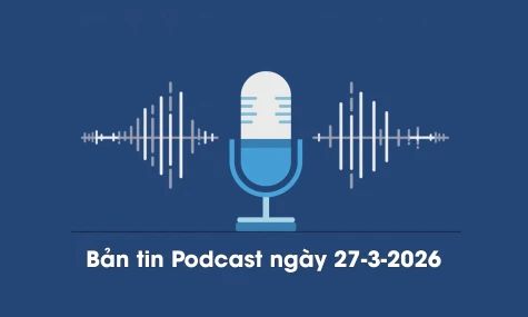 Bản tin Podcast thời sự ngày 27-3-2026