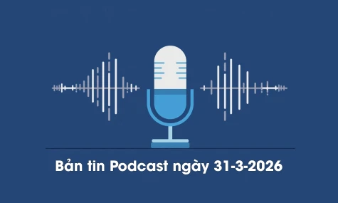 Bản tin Podcast thời sự ngày 31-3-2026