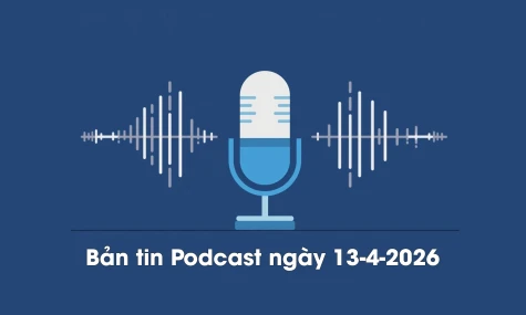 Bản tin Podcast thời sự ngày 13-4-2026