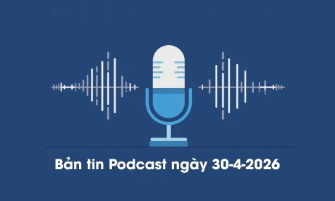 Bản tin Podcast thời sự ngày 30-4-2026