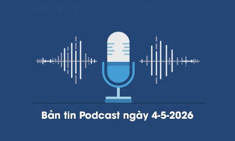 Bản tin Podcast thời sự ngày 4-5-2026