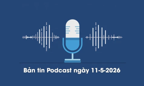 Bản tin Podcast thời sự ngày 11-5-2026