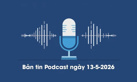 Bản tin Podcast thời sự ngày 13-5-2026