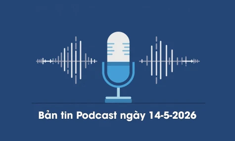 Bản tin Podcast thời sự ngày 14-5-2026