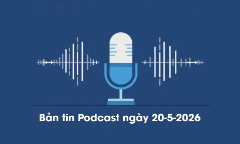 Bản tin Podcast thời sự ngày 20-5-2026