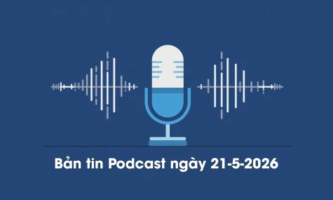 Bản tin Podcast thời sự ngày 21-5-2026
