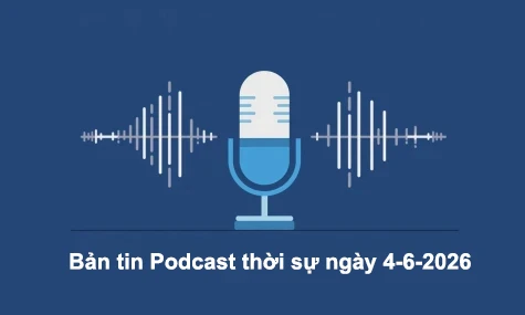 Bản tin Podcast thời sự ngày 4-6-2026