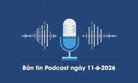 Bản tin Podcast thời sự ngày 11-6-2026