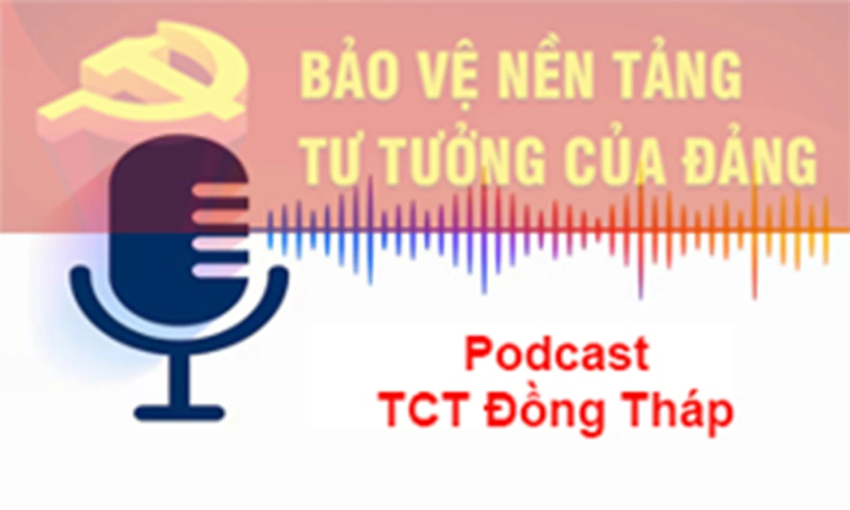 Trường Chính trị tỉnh Đồng Tháp: Ra mắt kênh Podcast về bảo vệ nền tảng tư tưởng của Đảng