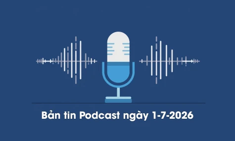 Bản tin Podcast thời sự ngày 1-7-2026