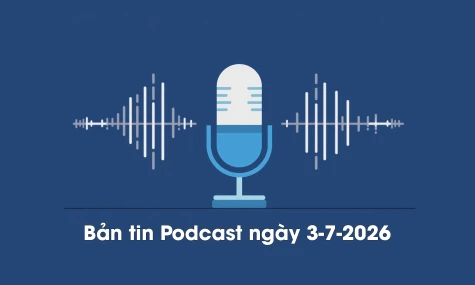 Bản tin Podcast thời sự ngày 3-7-2026