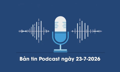 Bản tin Podcast thời sự ngày 23-7-2026