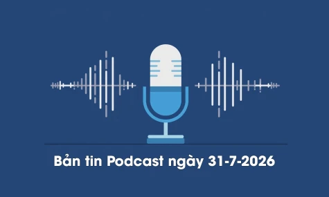 Bản tin Podcast thời sự ngày 31-7-2026