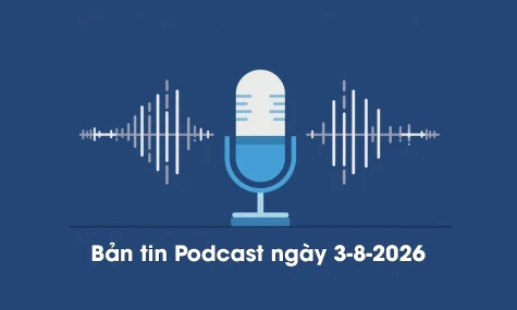 Bản tin Podcast thời sự ngày 3-8-2026