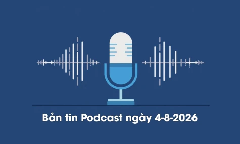 Bản tin Podcast thời sự ngày 4-8-2026