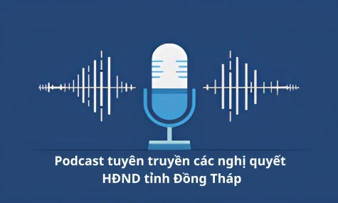 Bản tin Podcast Nghị quyết 05 và 06 HĐND tỉnh Đồng Tháp năm 2026