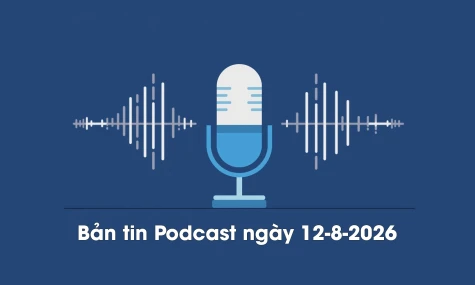 Bản tin Podcast thời sự ngày 12-8-2026