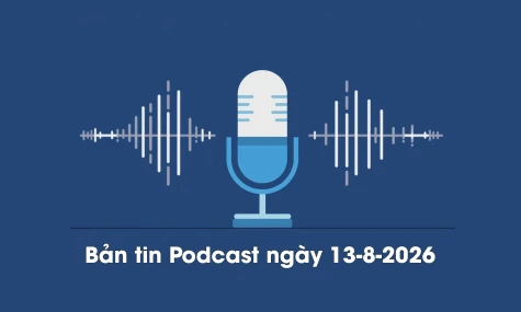 Bản tin Podcast thời sự ngày 13-8-2026