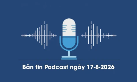 Bản tin Podcast thời sự ngày 17-8-2026