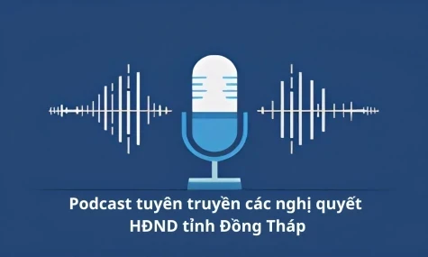 Bản tin Podcast Nghị quyết 43 của HĐND tỉnh Đồng Tháp ngày 9-7-2026 về điều chỉnh Chương trình phát triển nhà ở